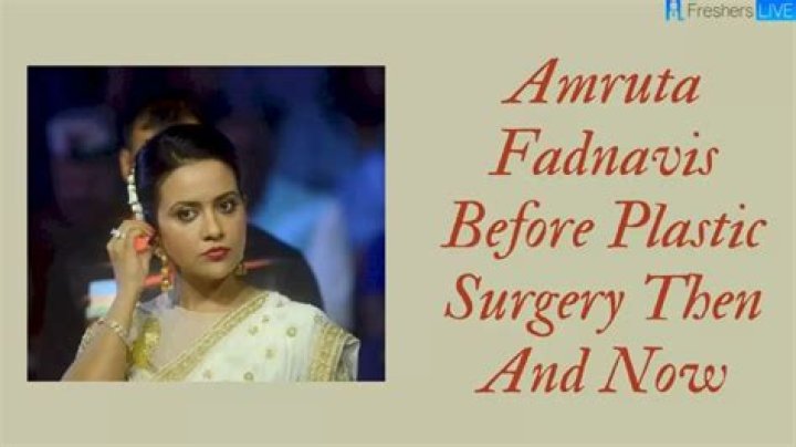 Amruta Fadnavis Before Plastic Surgery And Then and Now Old Face Pictures